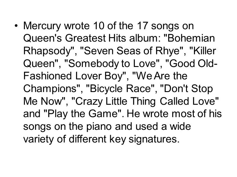Mercury wrote 10 of the 17 songs on Queen's Greatest Hits album: 